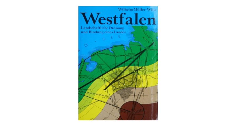 Westfalen. Landschaftliche Ordnung und Bindung eines Landes (Wilhelm Müller-Wille)