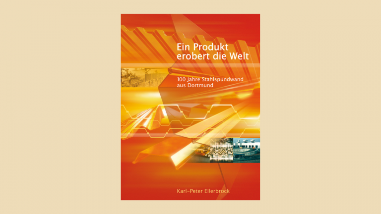 Ein Produkt erobert die Welt. 100 Jahre Stahlspundwand aus Dortmund
