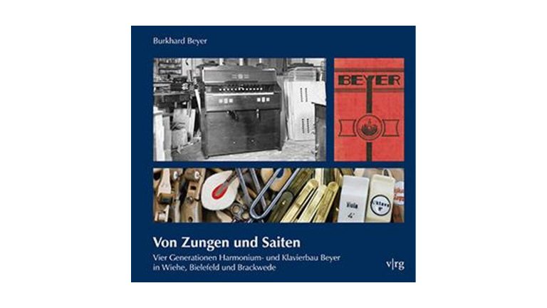 Von Zungen und Saiten – Vier Generationen Harmonium- und Klavierbau Beyer in Wiehe, Bielefeld und Brackwede